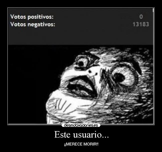 Este usuario... - ¡¡MERECE MORIR!!