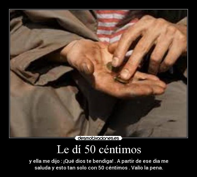 Le dí 50 céntimos -