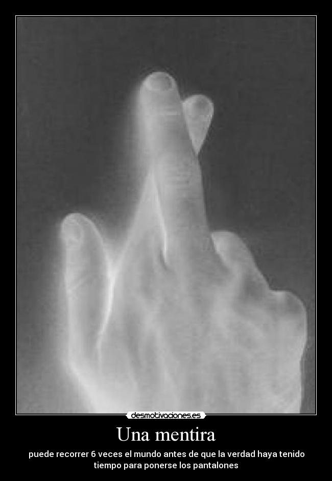 Una mentira - puede recorrer 6 veces el mundo antes de que la verdad haya tenido
tiempo para ponerse los pantalones