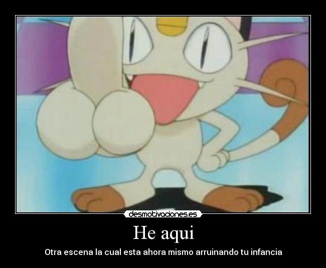 He aqui - Otra escena la cual esta ahora mismo arruinando tu infancia