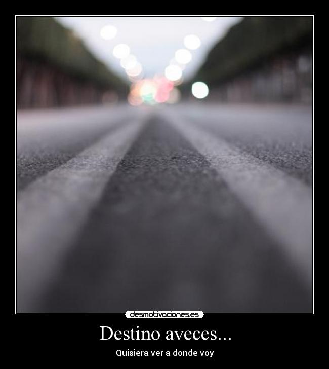 carteles destino destino vida muerte felicidad tristeza amor camino sentido finalidad desmotivaciones