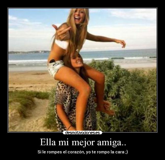 Ella mi mejor amiga.. -