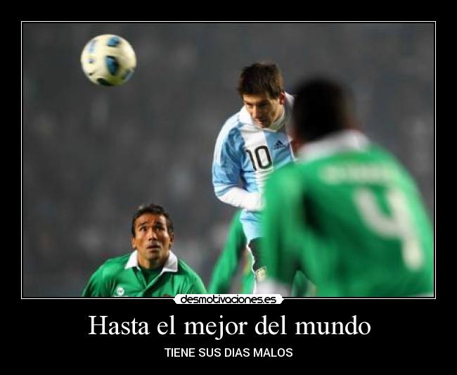 Hasta el mejor del mundo - TIENE SUS DIAS MALOS