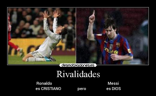 Rivalidades - Ronaldo Messi
es CRISTIANO pero es DIOS