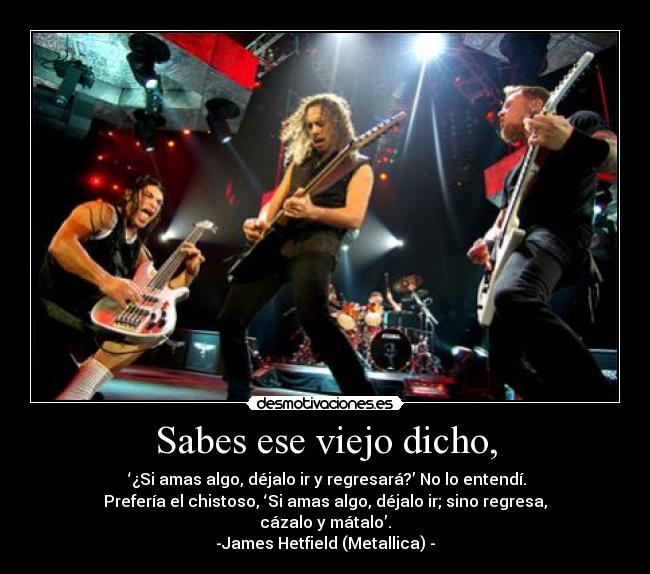 Sabes ese viejo dicho, -