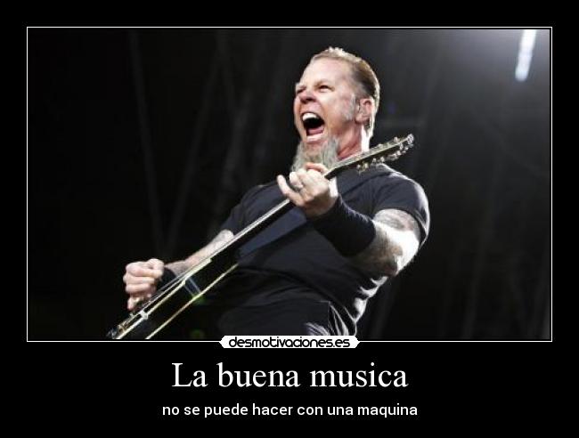 La buena musica - no se puede hacer con una maquina