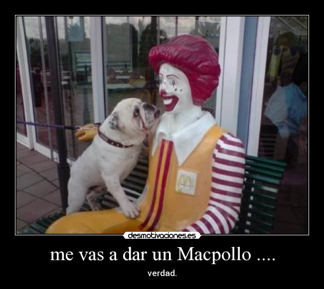 me vas a dar un Macpollo .... -