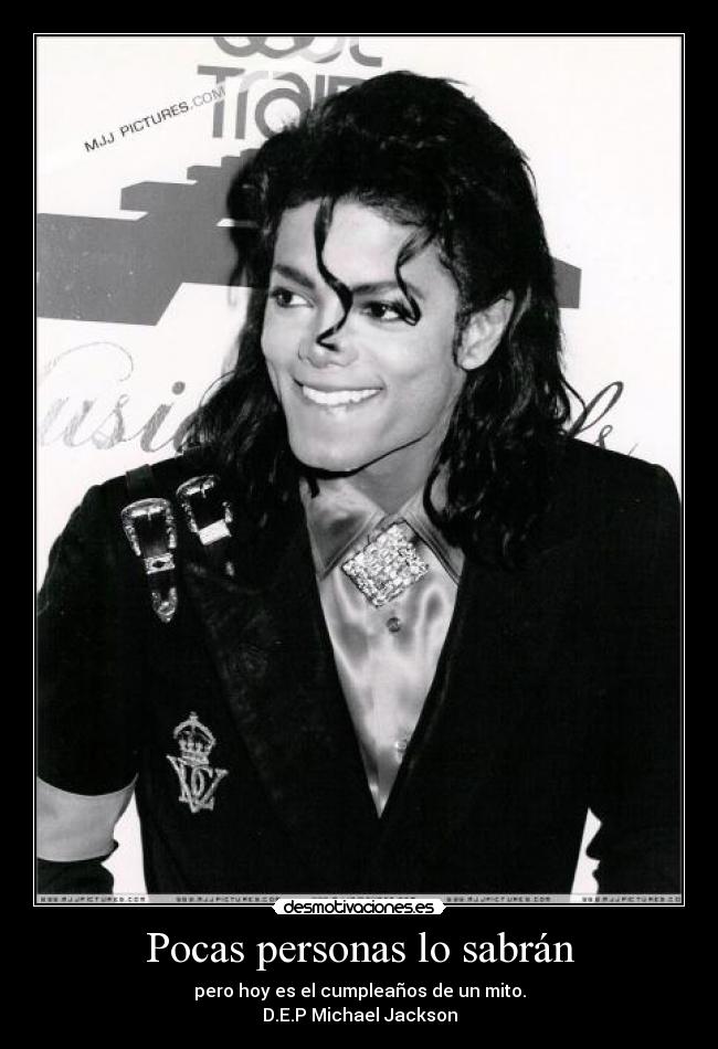 Pocas personas lo sabrán - pero hoy es el cumpleaños de un mito.
D.E.P Michael Jackson