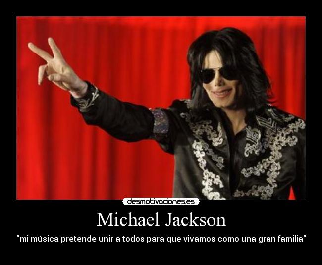 Michael Jackson - mi música pretende unir a todos para que vivamos como una gran familia
