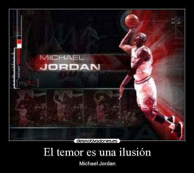 El temor es una ilusión - Michael Jordan