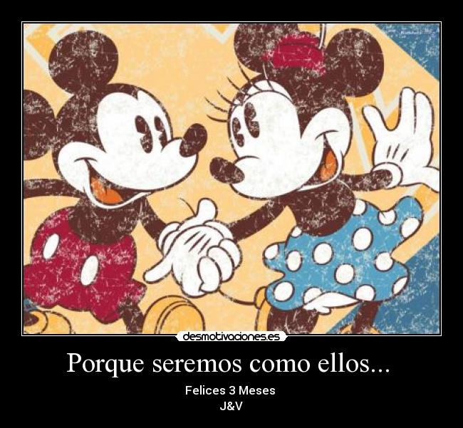 Porque seremos como ellos... - Felices 3 Meses
J&V