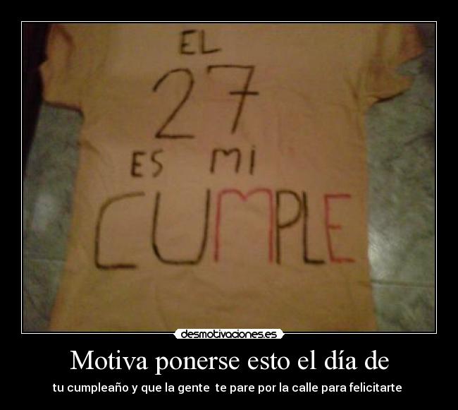 Motiva ponerse esto el día de -