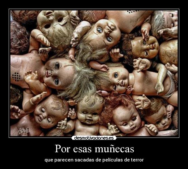 Por esas muñecas -