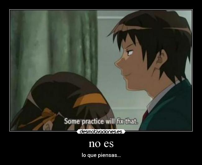 no es - lo que piensas...