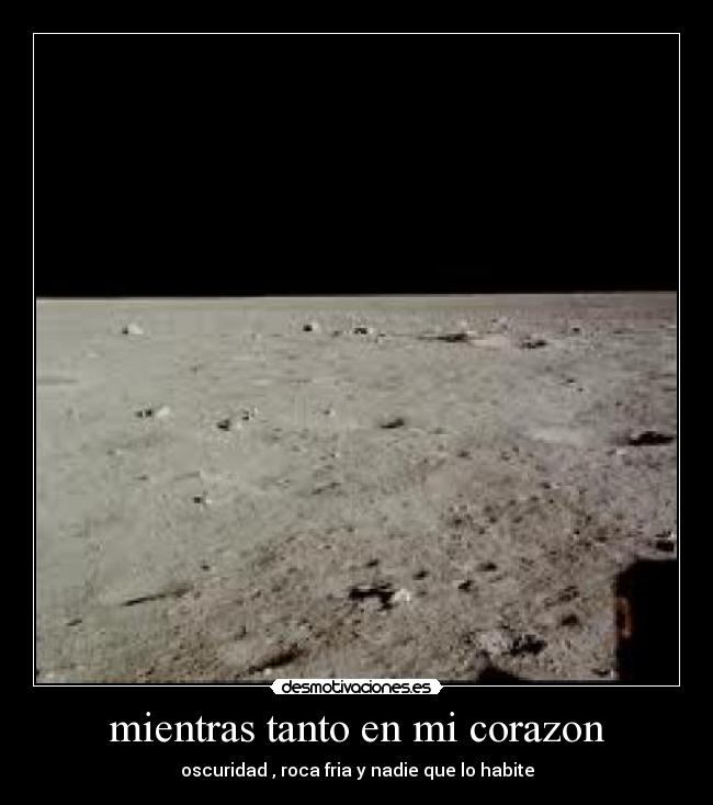 mientras tanto en mi corazon - oscuridad , roca fria y nadie que lo habite