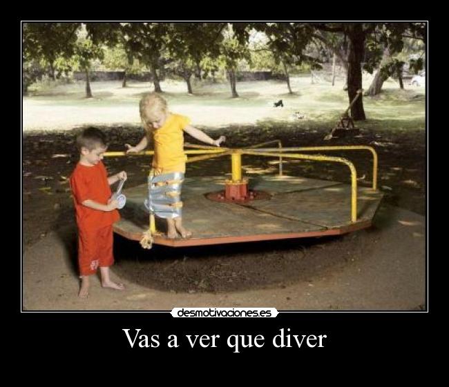 Vas a ver que diver -
