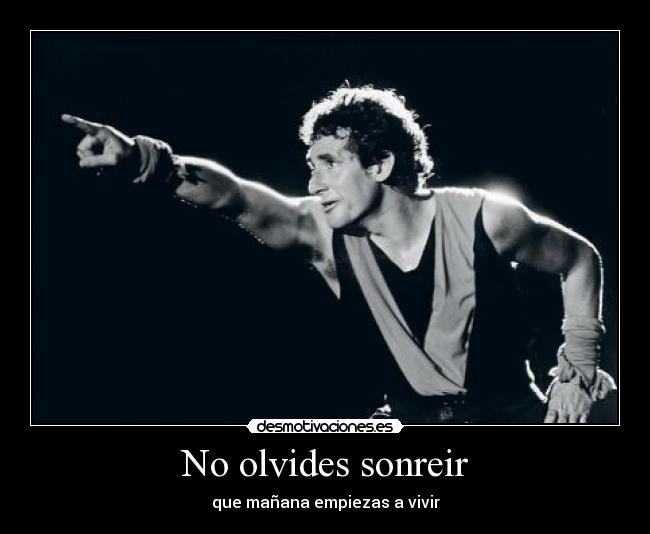 No olvides sonreir - que mañana empiezas a vivir
