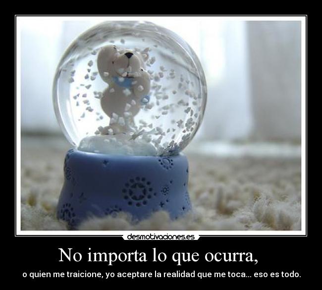 No importa lo que ocurra, -