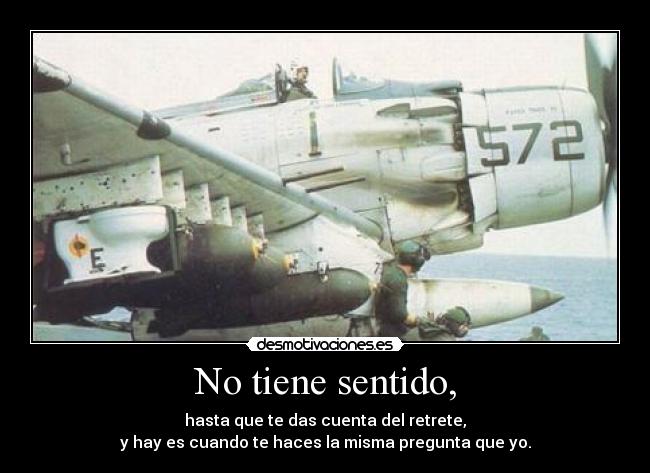 No tiene sentido, - hasta que te das cuenta del retrete,
y hay es cuando te haces la misma pregunta que yo.