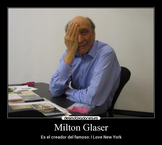 Milton Glaser - Es el creador del famoso: I Love New York