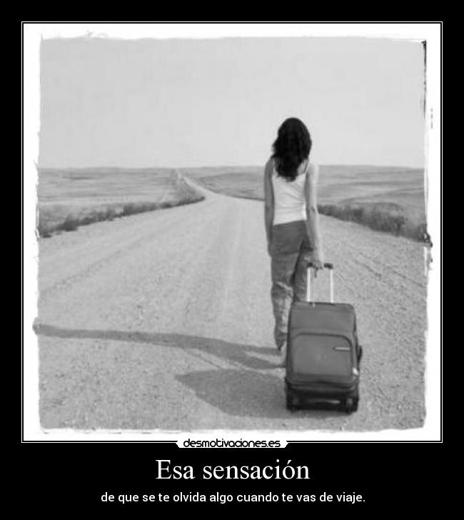 Esa sensación - de que se te olvida algo cuando te vas de viaje.