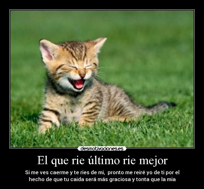 El que rie último rie mejor -