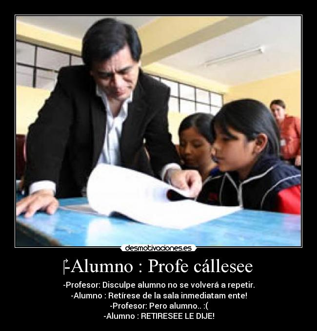 -Alumno : Profe cállesee -