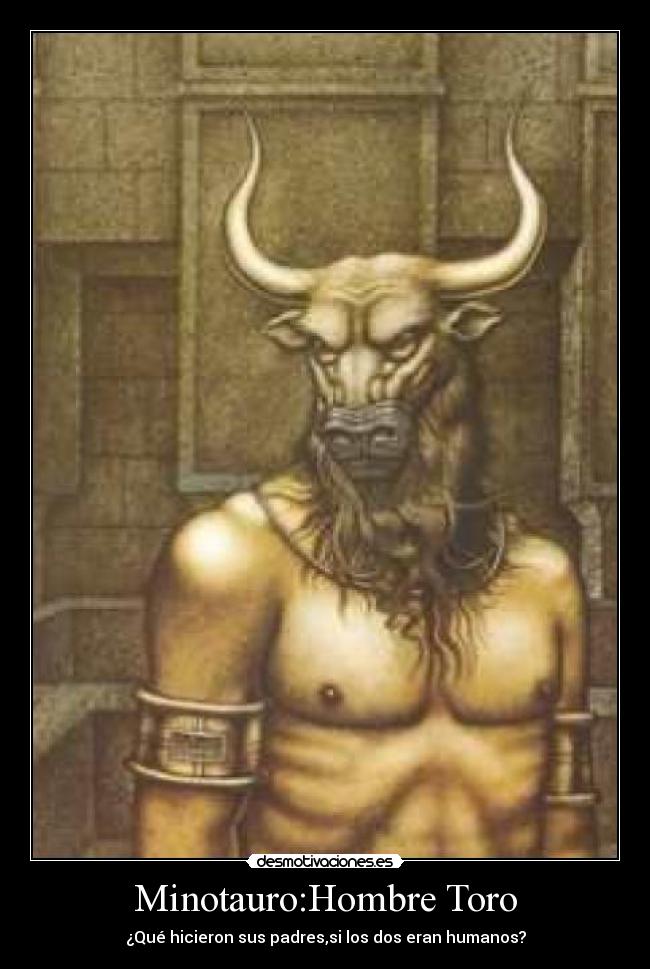 Minotauro:Hombre Toro - ¿Qué hicieron sus padres,si los dos eran humanos?