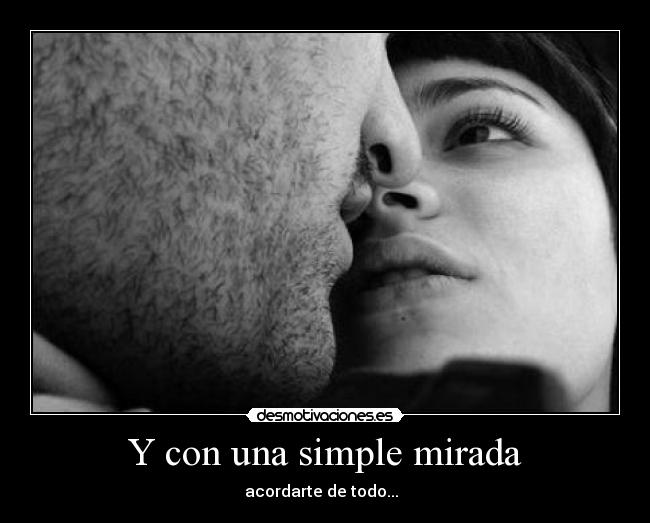 Y con una simple mirada -