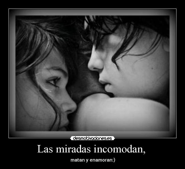 Las miradas incomodan,  - 