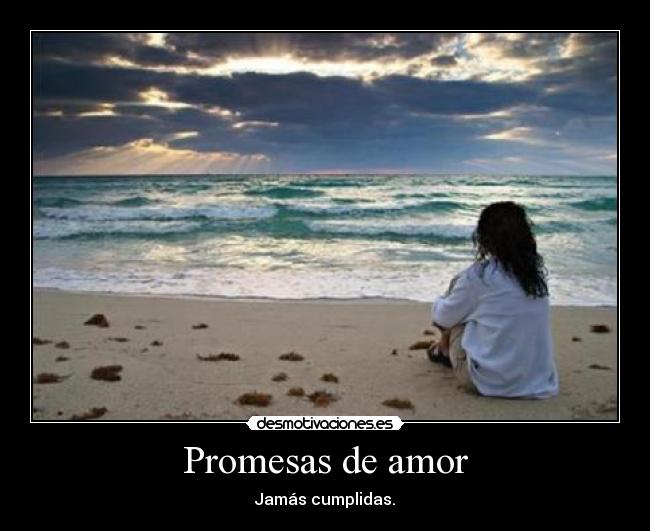 Promesas de amor - Jamás cumplidas.