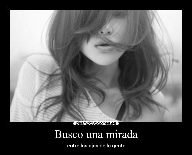 Busco una mirada - entre los ojos de la gente