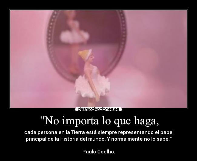 No importa lo que haga, - 