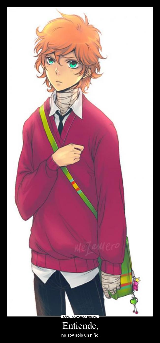 Entiende, - no soy sólo un niño.