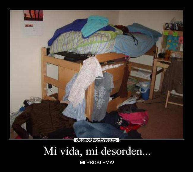 Mi vida, mi desorden... -