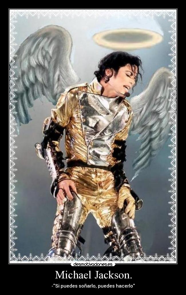 Michael Jackson. - -Si puedes soñarlo, puedes hacerlo