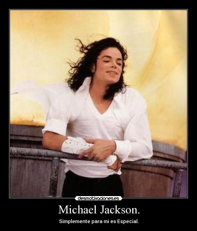 Michael Jackson. - Simplemente para mi es Especial.