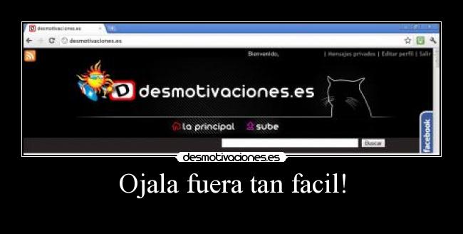 Ojala fuera tan facil! -