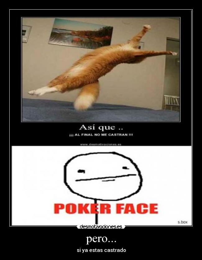 pero... - si ya estas castrado