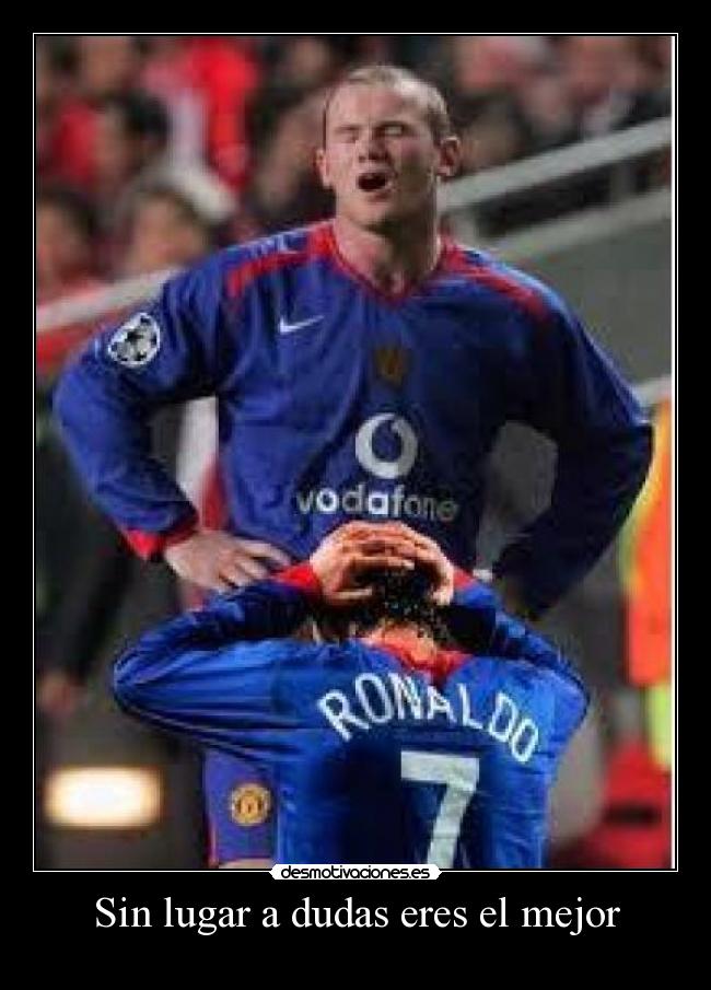 Sin lugar a dudas eres el mejor -
