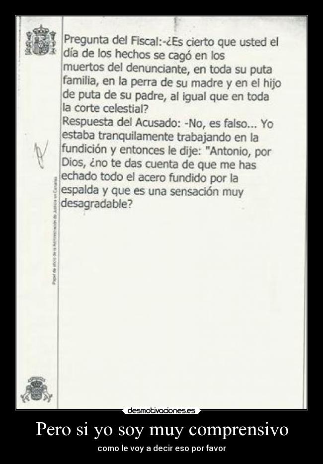 Pero si yo soy muy comprensivo - como le voy a decir eso por favor