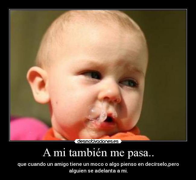 A mi también me pasa.. - 