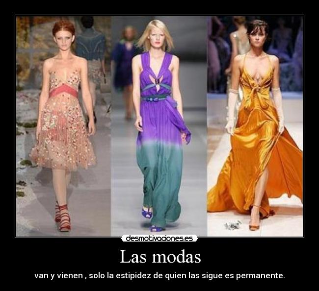 Las modas - van y vienen , solo la estipidez de quien las sigue es permanente.