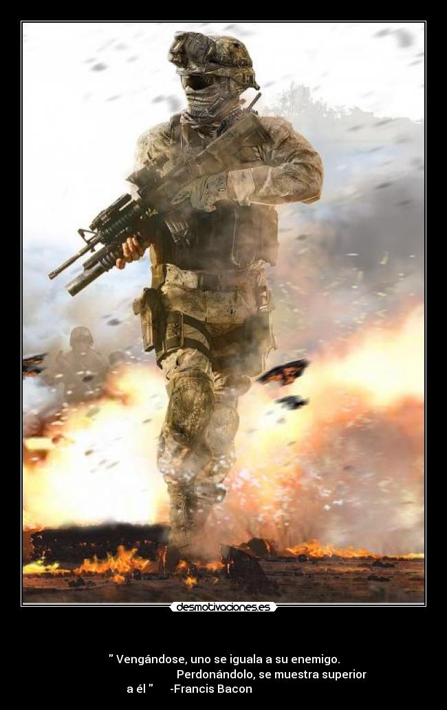 - Vengándose, uno se iguala a su enemigo.
Perdonándolo, se muestra superior
a él -Francis Bacon