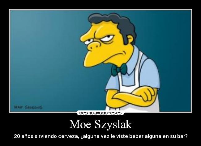 Moe Szyslak - 20 años sirviendo cerveza, ¿alguna vez le viste beber alguna en su bar?