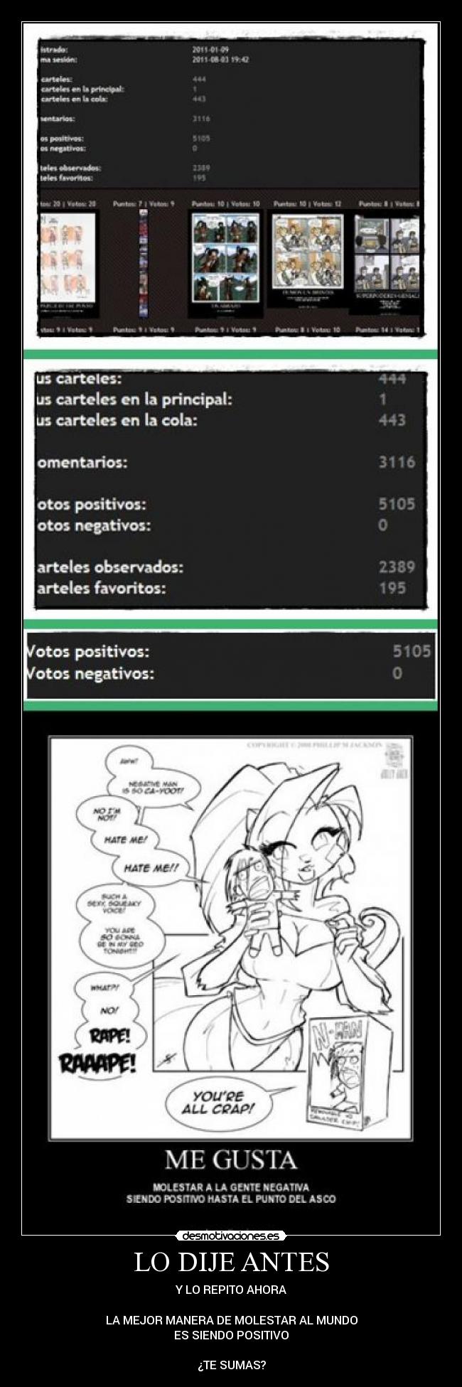 LO DIJE ANTES - Y LO REPITO AHORA
LA MEJOR MANERA DE MOLESTAR AL MUNDO
ES SIENDO POSITIVO
¿TE SUMAS?