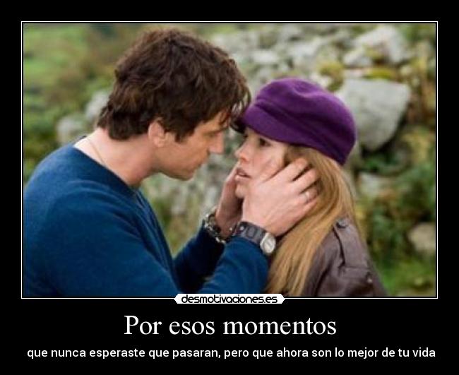 Por esos momentos -