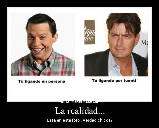 La realidad... - Está en esta foto ¿Verdad chicos?