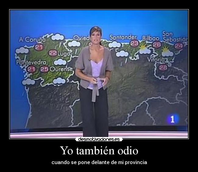 Yo también odio - cuando se pone delante de mi provincia