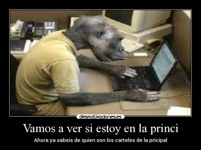 Vamos a ver si estoy en la princi - Ahora ya sabeis de quien son los carteles de la pricipal